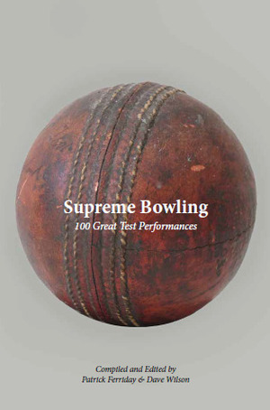 Supreme Bowling: 100 Great Test Performances by David Tossell, Dan Waddell, Phil Walker, Sean Ehlers, Martin Chandler, Ken Piesse, Michael Burns, Dileep Premachandran, Patrick Ferriday, Dave Wilson, Rob Bagchi, Rob Smyth, Rodney Ulyate, David Frith, Russell Jackson, Daniel Harris, Stephen Chalke