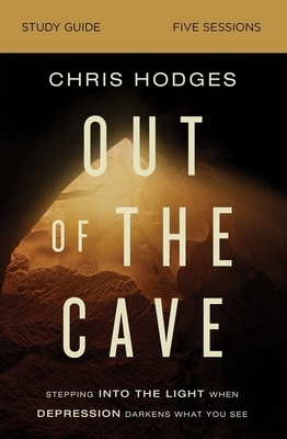 Out of the Cave Study Guide: Stepping Into the Light When Depression Darkens What You See by Chris Hodges