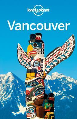 Lonely Planet Vancouver by Lonely Planet, John Lee