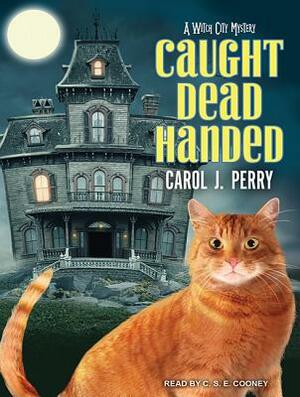 Caught Dead Handed by Carol J. Perry