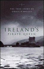 Ireland's Pirate Queen: The True Story of Grace O'Malley, 1530 - 1603 by Anne Chambers