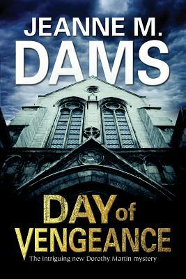 Day of Vengeance: Dorothy Martin Investigates Murder in the Cathedral by Jeanne M. Dams
