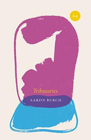 Tributaries by Aaron Burch