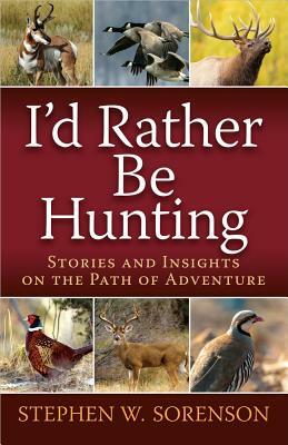 I'd Rather Be Hunting by Stephen Sorenson