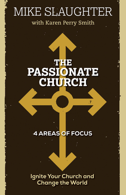 The Passionate Church: Ignite Your Church and Change the World by Mike Slaughter