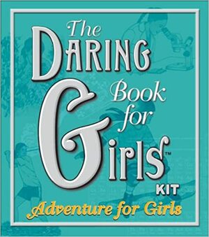 Adventure for girls: The daring book for girls kit by Miriam Peskowitz, Andrea J. Buchanan