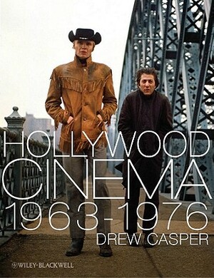 Hollywood Film 1963-1976: Years of Revolution and Reaction by Drew Casper