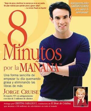 8 Minutos Por La Manana: Una Forma Sencilla de Empezar Tu Dia Quemando Gras y Eliminando Las Libras de Mas = 8 Minutes in the Morning = 8 Minut = 8 Mi by Bill Gottleib, Jorge Cruise