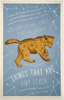 Things That Are: Encounters with Plants, Stars and Animals by Amy Leach