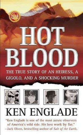 Hot Blood: The True Story of an Heiress, a Gigolo, and a Shocking Murder by Ken Englade, Ken Englade