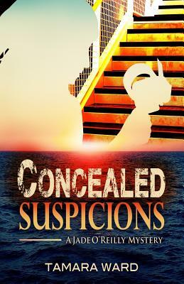 Concealed Suspicions: A Jade O'Reilly Mystery by Tamara Ward