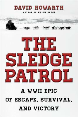 The Sledge Patrol: A WWII Epic of Escape, Survival, and Victory by David Howarth