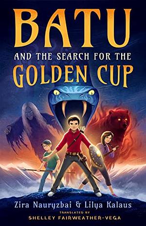 Batu and the Search for the Golden Cup by Lilya Kalaus, Zira Nauryzbai