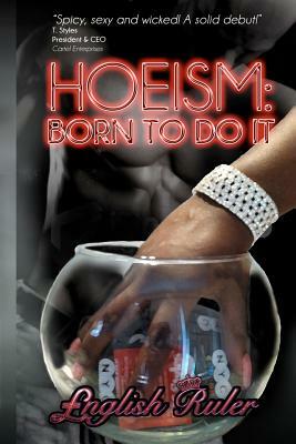 Hoeism: Born To Do It by English Ruler