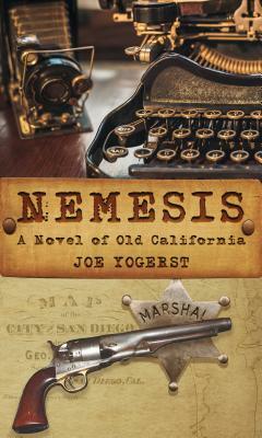 Nemesis: A Novel of Old California by Joe Yogerst