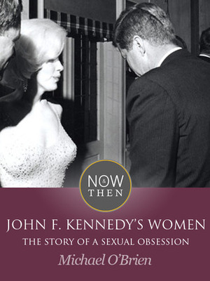 John F. Kennedy's Women: The Story of a Sexual Obsession by Michael O'Brien