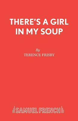 There's a Girl in My Soup by Terence Frisby