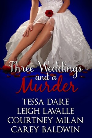 Three Weddings and a Murder by Leigh LaValle, Courtney Milan, Carey Baldwin, Tessa Dare