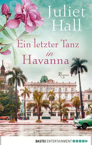 Ein letzter Tanz in Havanna: Roman by Juliet Hall