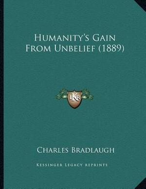 Humanity's Gain From Unbelief by Charles Bradlaugh