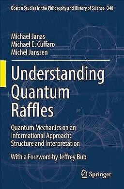 Understanding Quantum Raffles: Quantum Mechanics on an Informational Approach: Structure and Interpretation by Michel Janssen, Michael Janas, Michael E. Cuffaro