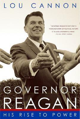 Governor Reagan: His Rise to Power by Lou Cannon