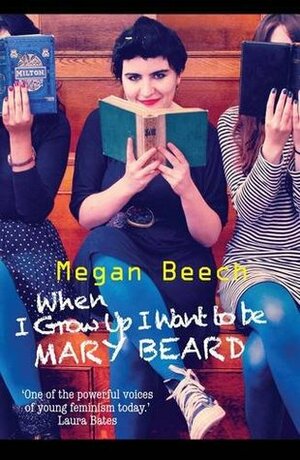 When I Grow Up I Want to be Mary Beard by Megan Beech