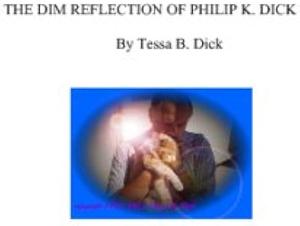The Dim Reflection of Philip K. Dick by Tessa B. Dick