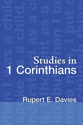 Studies in 1 Corinthians by Rupert E. Davies