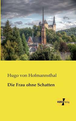 Die Frau ohne Schatten by Hugo von Hofmannsthal