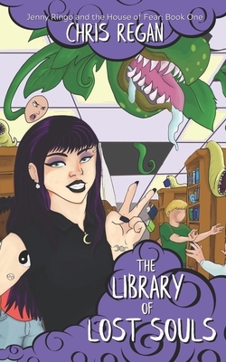 The Library of Lost Souls: Jenny Ringo and the House of Fear: Book One by Chris Regan