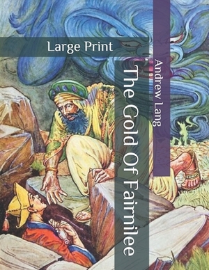 The Gold Of Fairnilee: Large Print by Andrew Lang