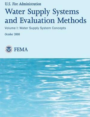 Water Supply Systems And Evaluation Methods- Volume I: Volume I: Water Supply System Methods by Harry E. Hickey, U. S. Fire Administration, Society Of Fire Protection Engineers