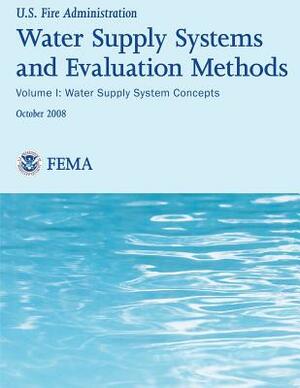 Water Supply Systems And Evaluation Methods- Volume I: Volume I: Water Supply System Methods by Harry E. Hickey, Society Of Fire Protection Engineers, U. S. Fire Administration