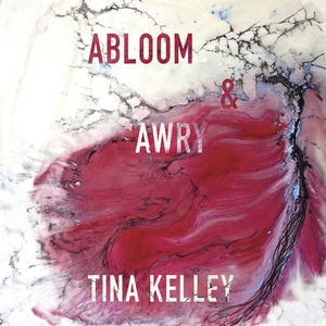 Abloom & Awry by Tina Kelley