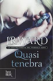 Quasi tenebra. La confraternita del pugnale nero by J.R. Ward