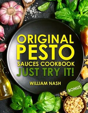 Original Pesto Sauces Cookbook. Just try it by William Nash