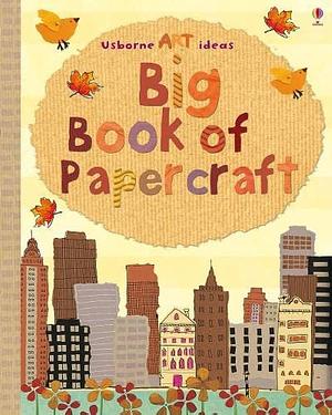 Big Book of Papercraft by Fiona Watt