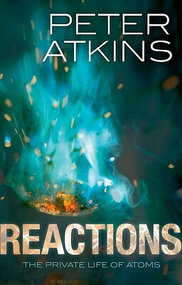 Reactions: The Private Life of Atoms by Peter Atkins