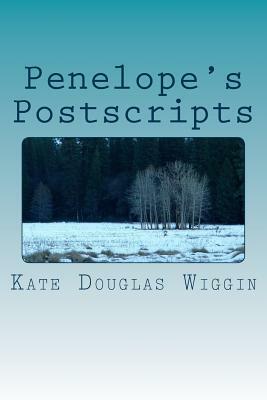 Penelope's Postscripts by Kate Douglas Wiggin