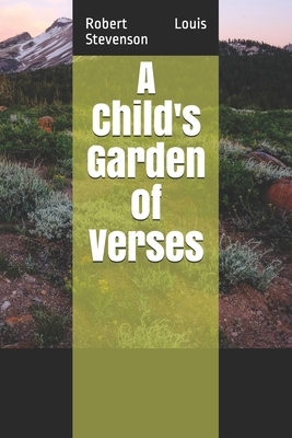 A Child's Garden of Verses by Robert Louis Stevenson