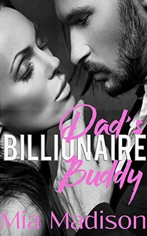 Dad's Billionaire Buddy by Mia Madison