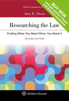 Researching the Law: Finding What You Need When You Need It by Amy E. Sloan