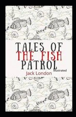 Tales of the Fish Patrol Illustrated by Jack London