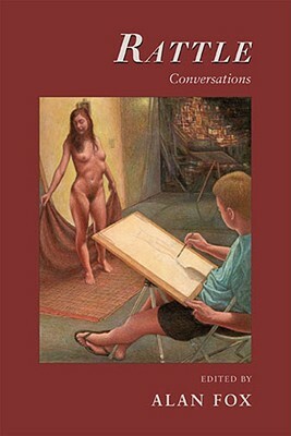 Rattle Conversations: Interviews with Contemporary American Poets by Alan Fox