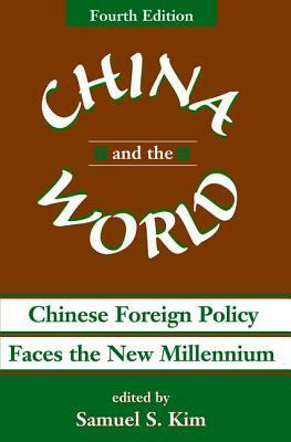 China And The World: Chinese Foreign Policy Faces The New Millennium by Samuel S. Kim