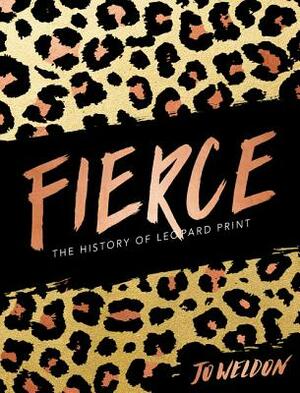 Fierce: The History of Leopard Print by Jo Weldon