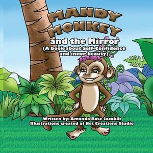 Mandy Monkey and the Mirror: A Book about Self-Confidence and Inner Beauty by Amanda Rose Jacobik