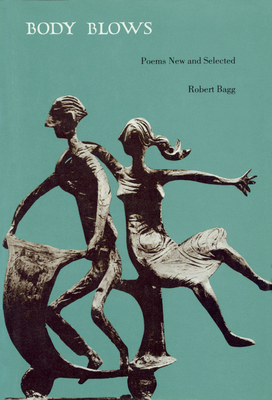 Body Blows: Poems New and Selected by Robert Bagg