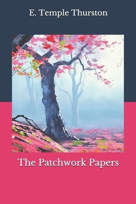The Patchwork Papers by E. Temple Thurston